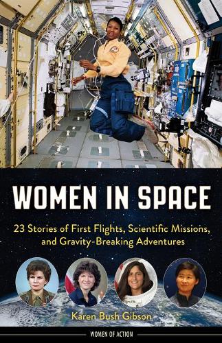 Women in Space: 23 Stories of First Flights, Scientific Missions, and Gravity-Breaking Adventures - Women of Action (Paperback)