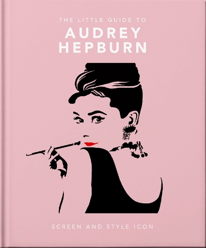 The Little Guide to Audrey Hepburn: Screen and Style Icon - The Little Book of... (Hardback)