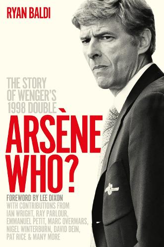 Arsène Who: The Story of Wenger's 1998 Double (Hardback)
