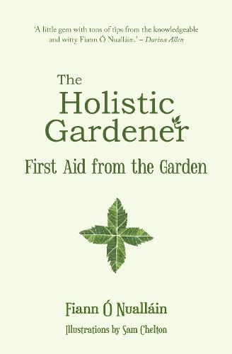 The Holistic Gardener: First Aid from the Garden (Paperback)