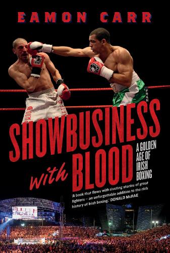 Showbusiness with Blood: A Golden Age of Irish Boxing (Paperback)