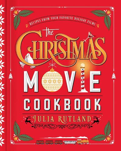 The Christmas Movie Cookbook: Recipes from Your Favorite Holiday Films (Hardback)