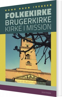 Folkekirke, Brugerkirke, Kirke I Mission - Hans Raun Iversen - Bog