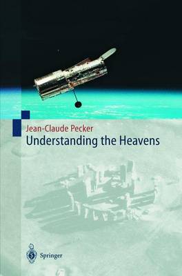 Understanding the Heavens: Thirty Centuries of Astronomical Ideas from Ancient Thinking to Modern Cosmology (Hardback)