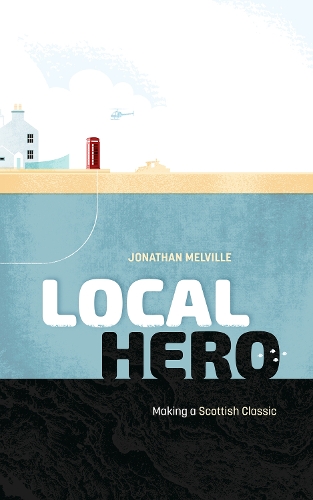 Local Hero: Making a Scottish Classic (Hardback)