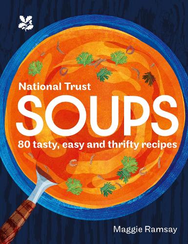 Soups: 80 Tasty, Easy and Thrifty Recipes - National Trust (Hardback)