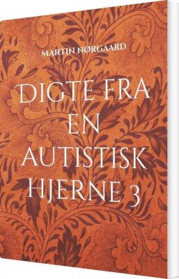 Digte Fra En Autistisk Hjerne 3 - Martin Nørgaard - Bog
