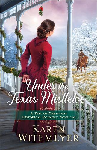 Under the Texas Mistletoe - A Trio of Christmas Historical Romance Novellas (Paperback)