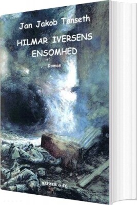 Hilmar Iversens Ensomhed - Jan Jakob Tønseth - Bog
