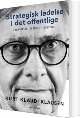 Strategisk Ledelse I Det Offentlige - Kurt Klaudi Klausen - Bog