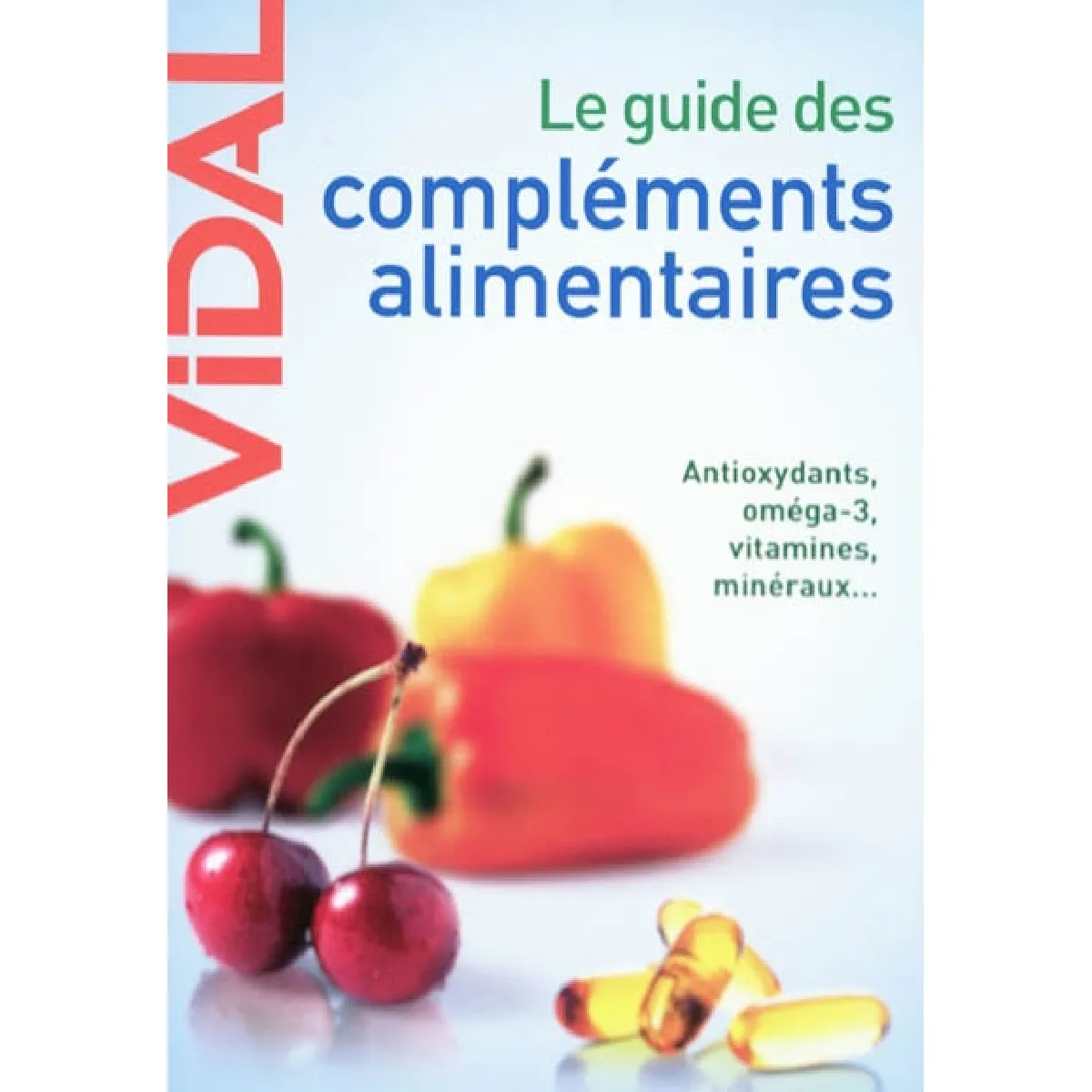 Le guide des compléments alimentaires : antioxydants, oméga-3, vitamines, minéraux · Occasion
