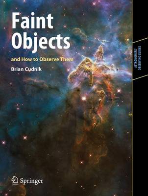 Faint Objects and How to Observe Them - Astronomers' Observing Guides (Paperback)