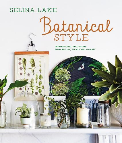 Botanical Style: Inspirational Decorating with Nature, Plants and Florals (Hardback)