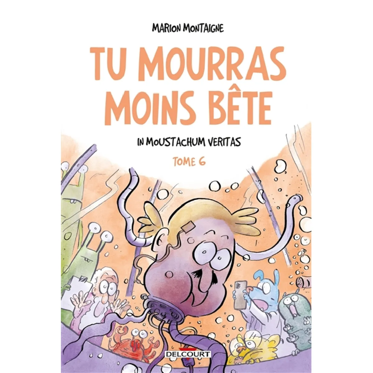 Tu mourras moins bête : mais tu mourras quand même !. Vol. 6. In Moustachum veritas