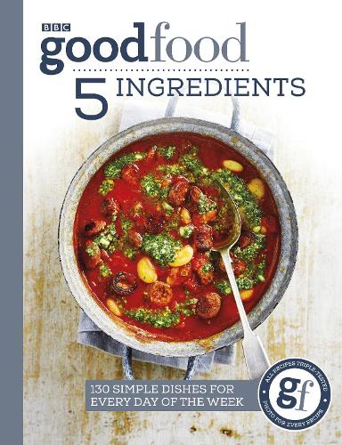 Good Food: 5 Ingredients: 130 simple dishes for every day of the week (Paperback)