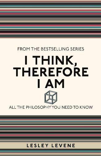I Think, Therefore I Am: All the Philosophy You Need to Know - I Used to Know That ... (Paperback)
