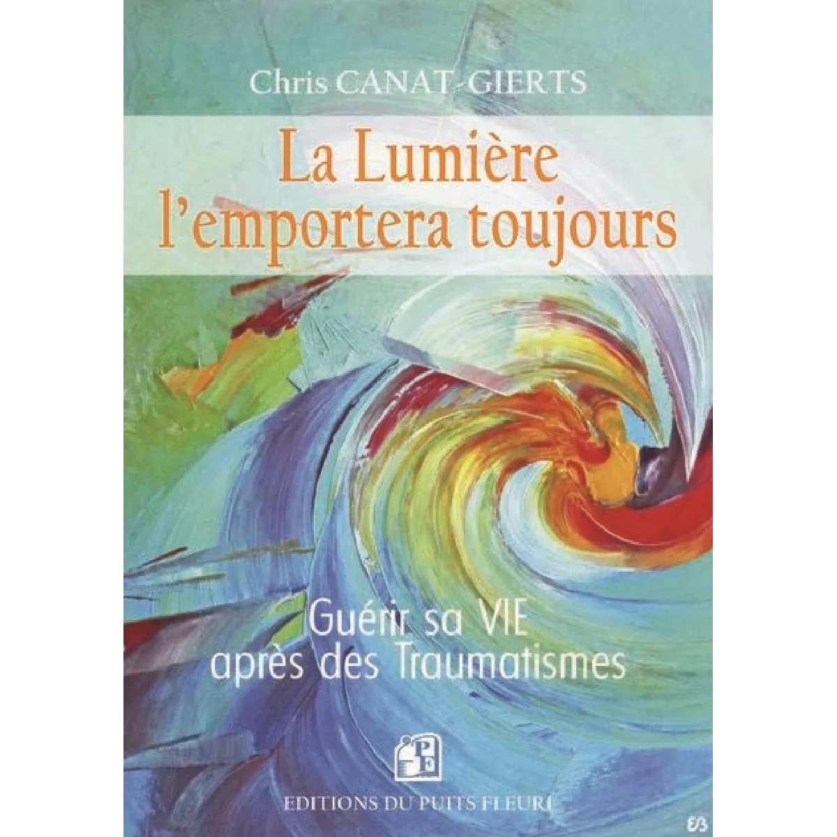 La lumière l'emportera toujours : guérir sa vie après des traumatismes