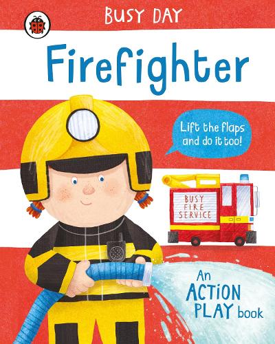 Busy Day: Firefighter: An action play book - Busy Day (Board book)