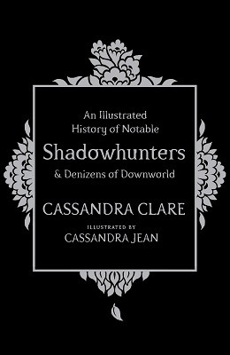 An Illustrated History of Notable Shadowhunters and Denizens of Downworld (Hardback)