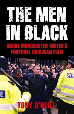 The Men In Black: Inside Manchester United's Football Hooligan Firm (Paperback)