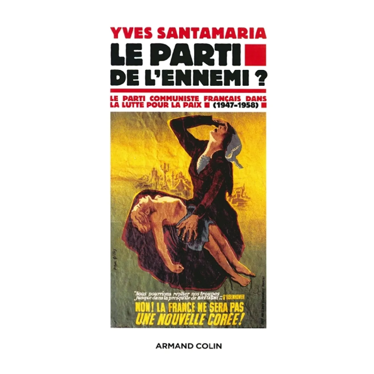 Le parti de l'ennemi ? : le Parti communiste français dans la lutte pour la paix, 1947-1958 · Occasion