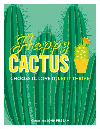 Happy Cactus: Choose It, Love It, Let It Thrive (Hardback)