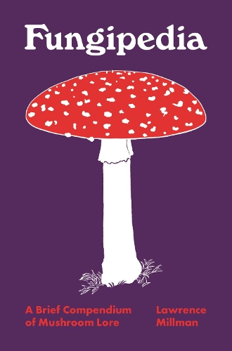 Fungipedia: A Brief Compendium of Mushroom Lore - Pedia Books (Hardback)