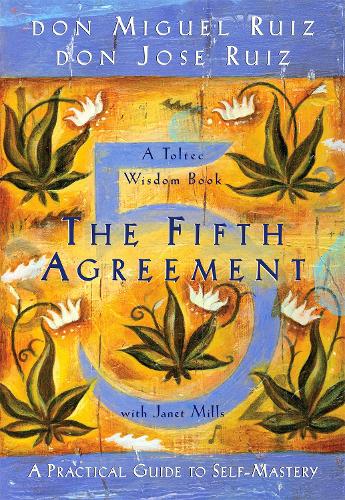 The Fifth Agreement: A Practical Guide to Self-Mastery - A Toltec Wisdom Book 3 (Paperback)