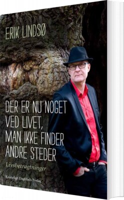 Der Er Nu Noget Ved Livet, Man Ikke Finder Andre Steder - Erik Lindsø - Bog