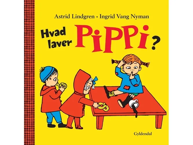 Hvad laver Pippi? | Astrid Lindgren;Ingrid Vang Nyman
