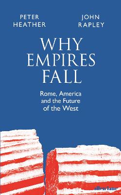 Why Empires Fall: Rome, America and the Future of the West (Hardback)