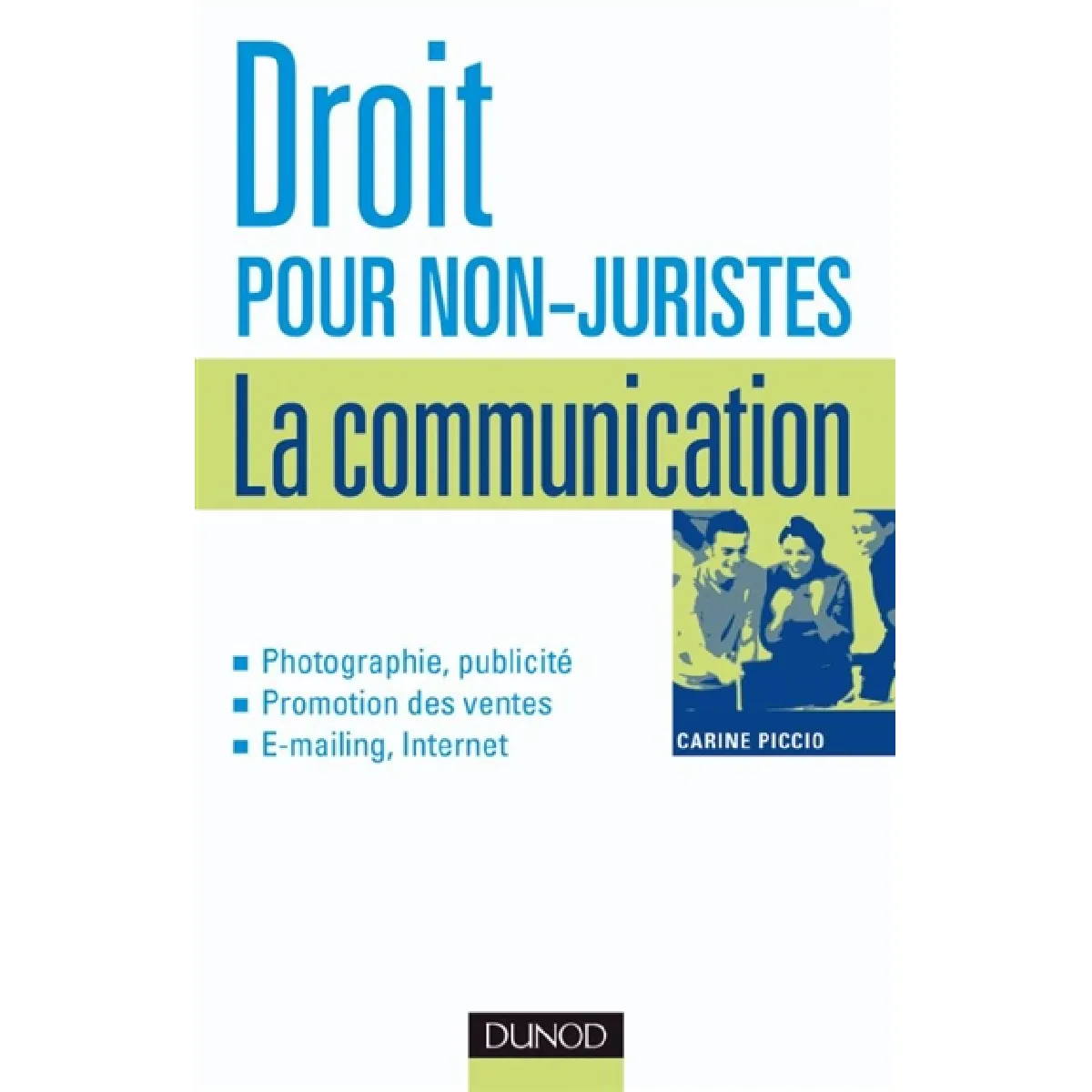 Droit pour non-juristes. La communication : photographie, publicité, promotion des ventes, e-mailing, Internet · Occasion