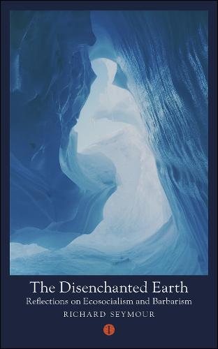 The Disenchanted Earth: Reflections on Ecosocialism and Barbarism - Mood Indigo (Paperback)