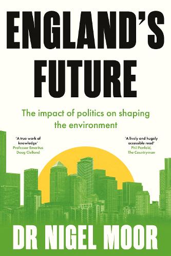 England's Future: The impact of politics on shaping the environment (Paperback)