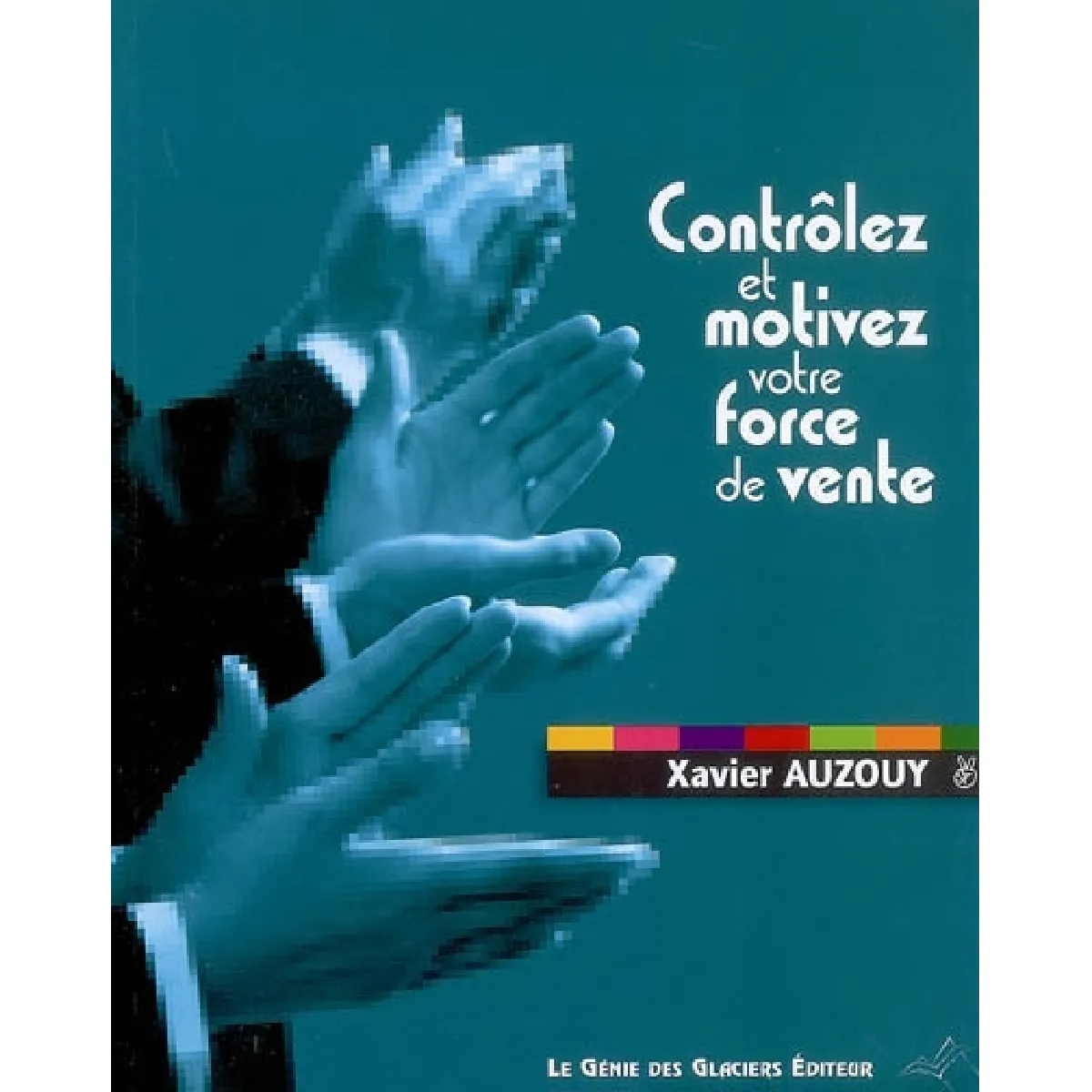 Contrôlez et motivez votre force de vente : des objectifs bien négociés, des commerciaux bien évalués, un contrôle bien accepté · Occasion