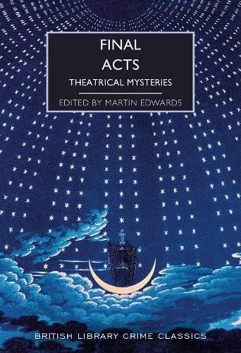 Final Acts: Theatrical Mysteries - British Library Crime Classics 103 (Paperback)