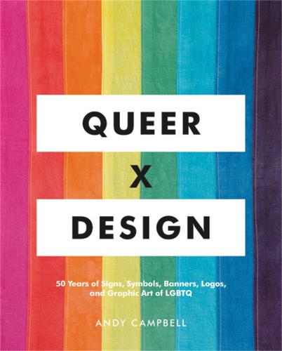 Queer X Design: 50 Years of Signs, Symbols, Banners, Logos, and Graphic Art of LGBTQ (Hardback)