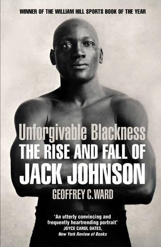 Unforgivable Blackness: The Rise and Fall of Jack Johnson (Paperback)