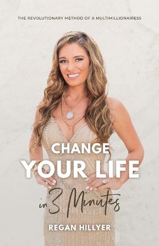 Change Your Life in 3 Minutes: The Revolutionary Method of a Multimillionairess (Paperback)