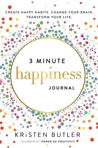 3 Minute Happiness Journal: Create Happy Habits. Change Your Brain. Transform Your Life. (Paperback)