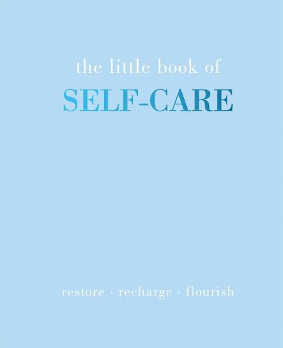 The Little Book of Self-Care: Restore | Recharge | Flourish - Little Book of (Hardback)