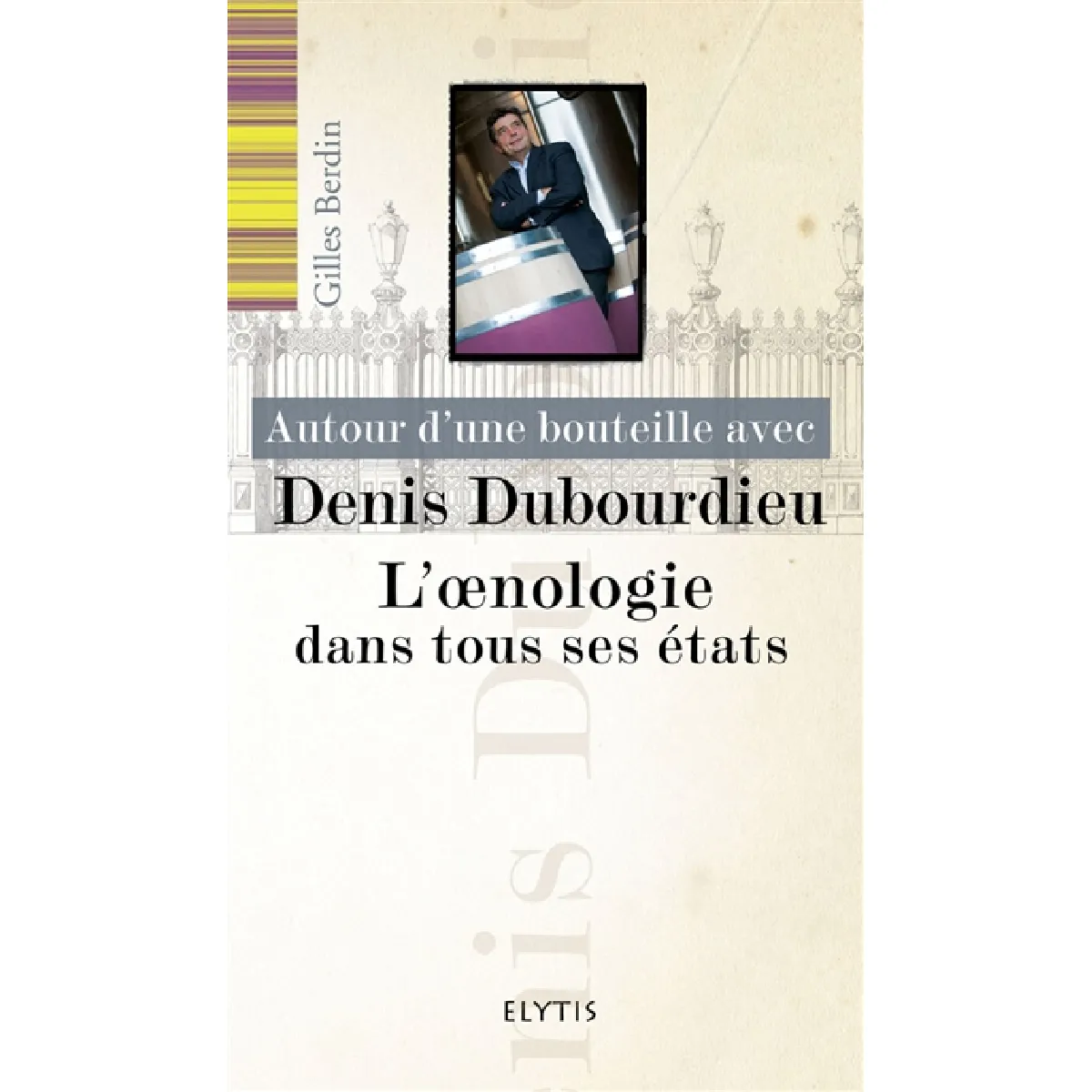 Autour d'une bouteille avec Denis Dubourdieu : l'oenologie dans tous ses états · Occasion
