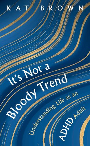 It's Not A Bloody Trend: Understanding Life as an ADHD Adult (Paperback)