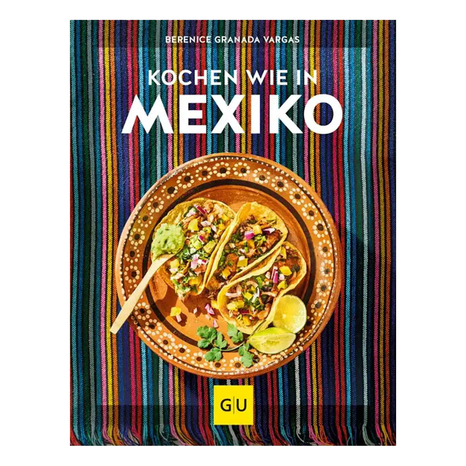 Kochen wie in Mexiko / Berenice Granada Vargas