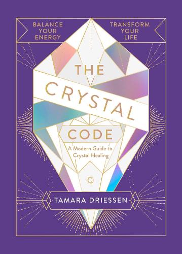 The Crystal Code: Balance Your Energy, Transform Your Life (Hardback)
