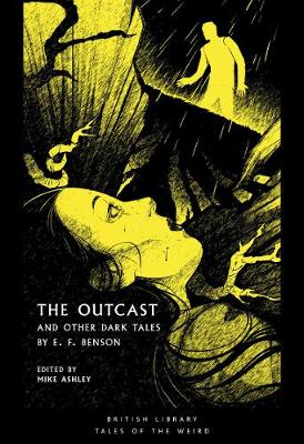 The Outcast: and Other Dark Tales by E F Benson - British Library Tales of the Weird 14 (Paperback)