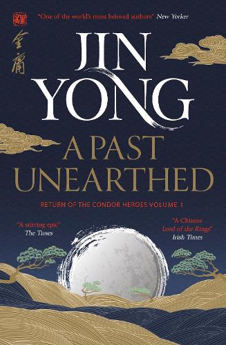 A Past Unearthed: Return of the Condor Heroes Volume 1 - Legends of the Condor Heroes (Paperback)