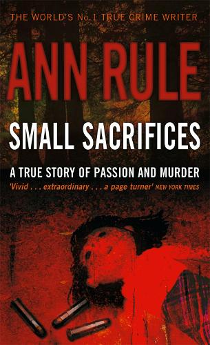 Small Sacrifices: A true story of Passion and Murder (Paperback)