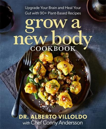 Grow a New Body Cookbook: Upgrade Your Brain and Heal Your Gut with 90+ Plant-Based Recipes (Hardback)