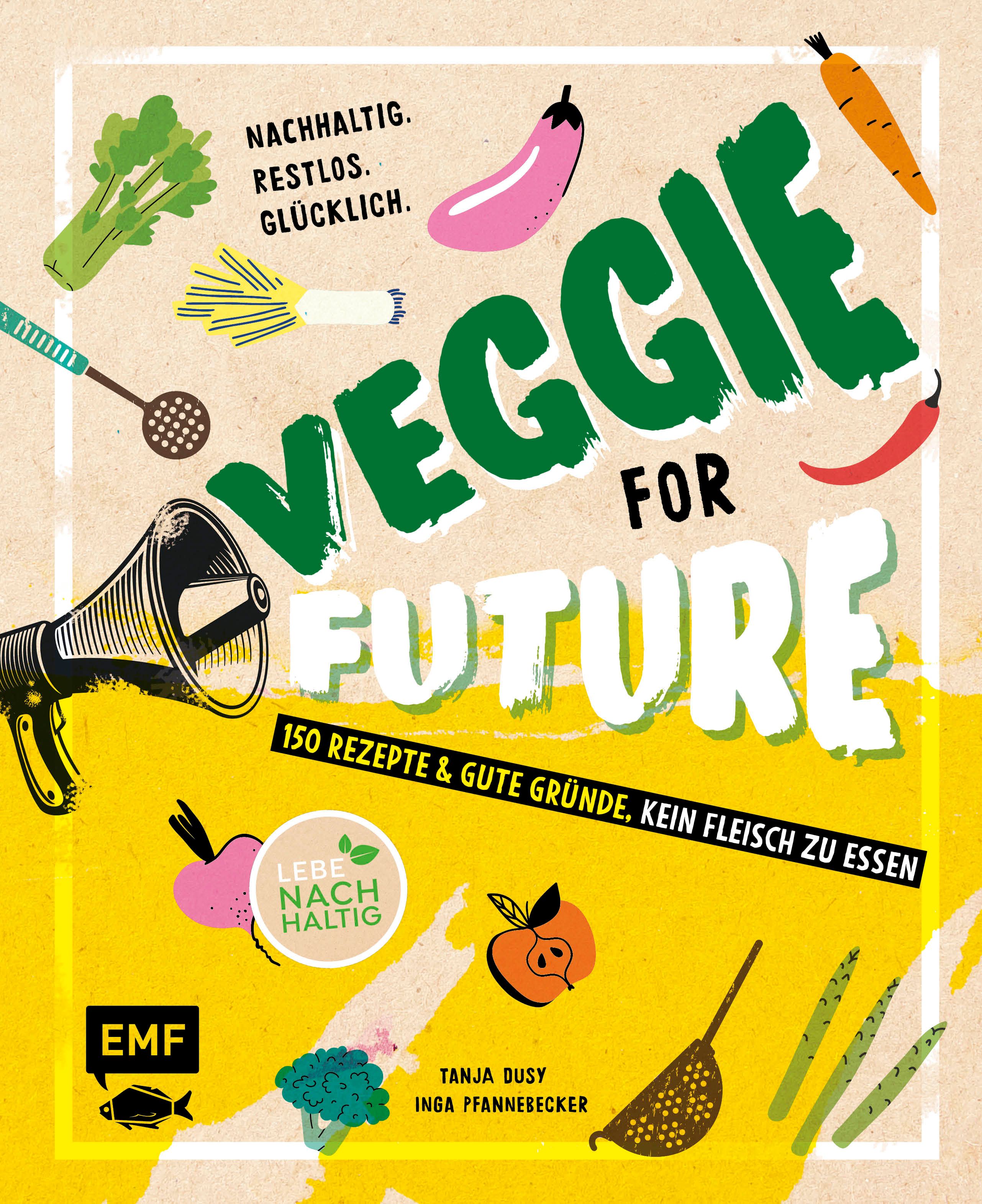 Veggie for Future – 111 Rezepte & gute Gründe, kein Fleisch zu essen